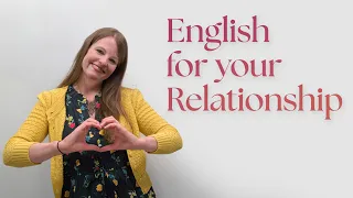 What English Speakers Say in Relationships | Expressions, Vocabulary, Culture