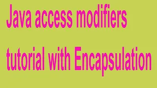 Java access modifiers tutorial with Encapsulation