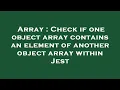 Array Check if one object array contains an element of another object array within Jest