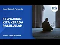 Download Lagu Kewajiban Kita Kepada Rasulullah | Ustadz Ammi Nur Baits