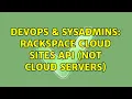 DevOps SysAdmins Rackspace Cloud Sites API Not Cloud Servers 2 Solutions