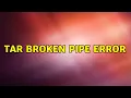 tar broken pipe error
