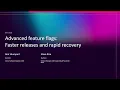 AWS re Invent 2025 - Advanced feature flags Faster releases and rapid recovery DEV320