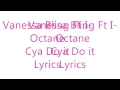 Vanessa Bling 'Gaza Slim' Ft I-Octane - Cya Do It Lyrics @DancehallLyrics