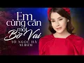 Download Lagu Album Em Cũng Cần Một Bờ Vai - Tô Ngọc Hà Khiến Con Tim Thổn Thức Với Giọng Hát Ngọt Ngào