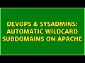 DevOps SysAdmins Automatic wildcard subdomains on Apache 2 Solutions