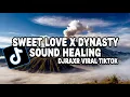 Download Lagu DJ SWEET LOVE X DYNASTY VIRAL TIKTOK SOUND HEALING