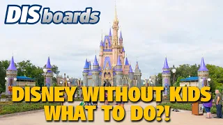 First Time Without Kids at Walt Disney World - What to Do DISboards