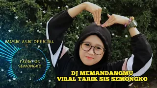Download DJ MEMANDANGMU - VIRAL TARIK SIS SEMONGKO - MUSIK ASIK MP3
