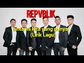 Download Lagu REPVBLIK-cinta ini Kita yang punya(Lirik Lagu)