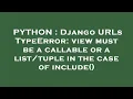 PYTHON Django URLs TypeError view must be a callable or a in the case of include
