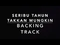 Seribu Tahun Takkan Mungkin - Guitar Backing Track Full Song