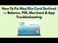 How To Fix Way2Go Card Declined Balance PIN Merchant App Troubleshooting