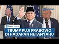 Download Lagu Di Hadapan Netanyahu, Donald Trump Puji Prabowo Luar Biasa Berpower soal Gaza, Disandingkan Erdogan