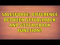 Salesforce Difference between setCallBack and getCallBack function