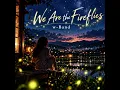 We Are the Fireflies