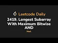 2419 Longest Subarray With Maximum Bitwise AND Leetcode Daily - Python