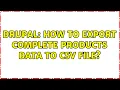 Drupal How to export complete products data to csv file
