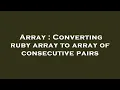 Array Converting ruby array to array of consecutive pairs