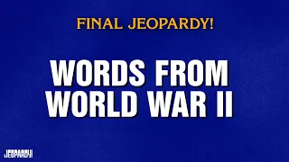 Words From World War II Final Jeopardy JEOPARDY