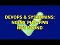 DevOps SysAdmins nginx php-fpm not found