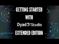Getting Started with Dyad Studio - Extended Edition Complete In-Depth Tutorial