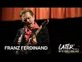 Download Lagu Franz Ferdinand - Night Or Day (Later... with Jools Holland)