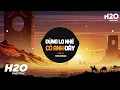 Download Lagu Đừng Lo Nhé Có Anh Đây (H2O Remix) - Thiên Tú | Trái Tim Anh Đây Chỉ Có Chân Tình Hot TikTok Remix