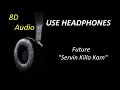Future - Servin Killa Kam (8D Audio) + Lyrics |Use Headphones🎧|