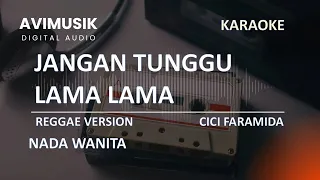 jangan tunggu lama lama cici faramida reggae version karaoke nada wanita avimusik