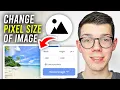 How To Change Pixel Size Of A Image - Full Guide