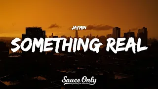 Jaymin Something Real Lyrics 