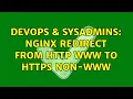 DevOps SysAdmins Nginx redirect from http www to https non-www 3 Solutions