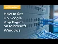 MicroNugget How to Set Up Google App Engine on Microsoft Windows