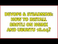 DevOps SysAdmins How to install Brotli on nginx and Ubuntu 18 04 2 Solutions