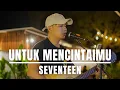 Download Lagu UNTUK MENCINTAIMU - SEVENTEEN (LIVE COVER MAS-AL)