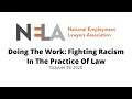 NELA 2020 Fall Seminar Session - Doing The Work: Fighting Racism In The Practice Of Law