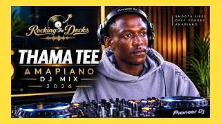 Thama Tee Amapiano DJ Mix 2026 | Best Amapiano Mix 2026 | Rocking The Decks