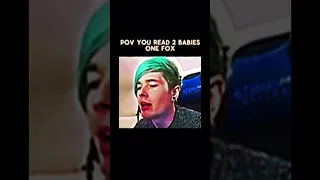 POV you read 2 babies 1 fox