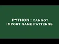 PYTHON cannot import name patterns