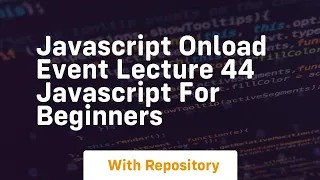 Javascript onload event lecture 44 javascript for beginners