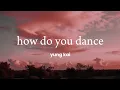Download Lagu yung kai - how do you dance (Lyrics)