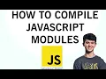 How to Compile JavaScript Modules