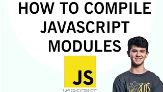 How to Compile JavaScript Modules