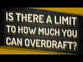 Is there a limit to how much you can overdraft