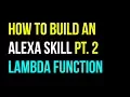 How to Create an Alexa Skill Part 2 - Lambda Function