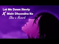 Download Lagu Let Me Down Slowly x Main Dhoondne Ko | Slow X Reverb | @solofireverb