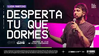 DESPERTA TU QUE DORMES! | Luca Martini - Eleve Conference 2024