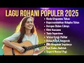 Download Lagu Kumpulan Pujian Penyembahan Kristen Terpopuler | Playlist Lagu Rohani Terbaru \u0026 Terbaik 2025