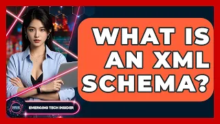 What Is An XML Schema - Emerging Tech Insider